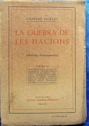 LA GUERRA DE LES NACIONS. VOLUM III. CAPTAIN MORLEY. SOCIETAT CATALANA D'EDICIONS, 1918.