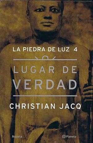 LUGAR DE VERDAD. LA PIEDRA DE LUZ 4. CHRISTIAN JACQ. PLANETA, 2001