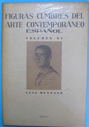 LUIS MUNTANÉ. FIGURAS CUMBRES DEL ARTE CONTEMPORÁNEO ESPAÑOL. VOL XI. ARCHIVO DE ARTE, 1946
