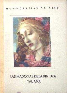 MONOGRAFIAS DE ARTE. LAS MADONAS DE LA PINTURA ITALIANA. EDITORIAL. ORBIS, BARCELONA, 1943.