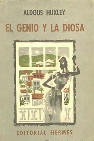EL GENIO Y LA DIOSA. ALDOUX HUXLEY. EDITORIAL HERMES. MÉXICO - BUENOS AIRES, 1956.