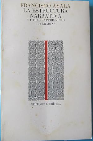 LA ESTRUCTURA NARRATIVA Y OTRAS EXPERIENCIAS LITERARIAS. FRANCISCO AYALA. EDITORIAL CRÍTICA, 1984.