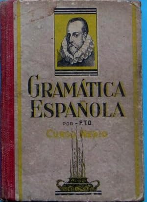 GRAMÁTICA ESPAÑOLA POR F.T.D. CURSO MEDIO. EDITORIAL F.T.D, SANTIAGO DE CHILE, 1955.