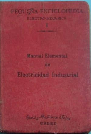 N0 1. MANUAL ELEMENTAL DE ELECTRICIDAD INDUSTRIAL. BAILLY BAILLIERE E HIJOS. MADRID, 1904.