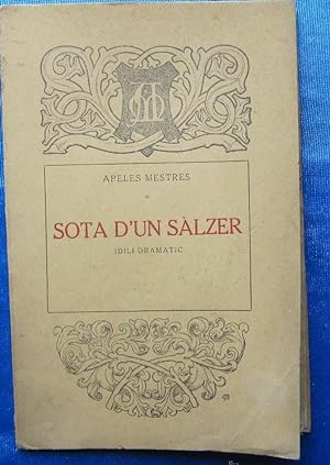 SOTA D'UN SÀLZER. IDILI DRAMATIC. APELES MESTRES. A. ARTIS IMPRESOR, BARCELONA, 1916.