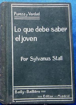 LO QUE DEBE SABER EL JOVEN. SYLVANUS STALL. COLECCION PUREZA Y VERDAD. EDIT. BAILLE BAILLERE, 1912.