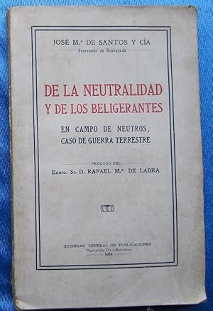 DE LA NEUTRALIDAD DE LOS BELIGERANTES. JOSE Mª DE SANTOS Y CIA. S. GENERAL DE PUBLICACIONES, 1914.