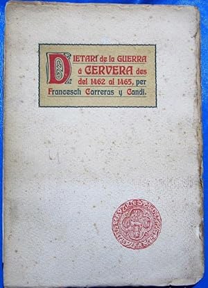 DIETARI DE LA GUERRA A CERVERA DES DEL 1462 AL 1465. PER FRANCESC CARRERAS Y CANDI, 1907.