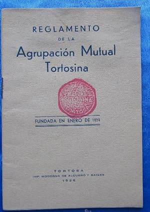 REGLAMENTO DE LA AGRUPACIÓN MUTUA TORTOSINA. IMP. MODERNA DE ALGUERÓ Y BAIGUES, TORTOSA, 1936. (C...