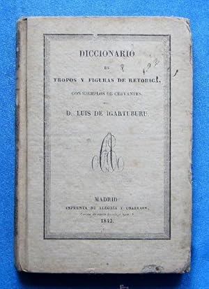 DICCIONARIO DE TROPOS Y FIGURAS DE RETORICA. LUIS DE IGARTUBURU. IMP. DE ALEGRIA Y CHARLAIN, M, 1842