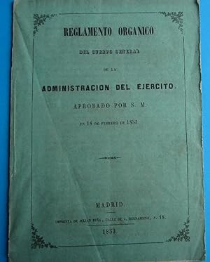 REGLAMENTO ORGÁNICO DEL CUERPO GENERAL DE LA ADMINISTRACIÓN DEL EJÉRCITO. IMP. DE JULIÁN PEÑA, 1853.
