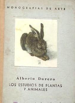 MONOGRAFIAS DE ARTE. ALBERTO DURERO. LOS ESTUDIOS DE PLANTAS Y ANIMALES. ED. ORBIS, BARCELONA, 1940.