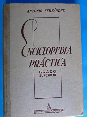 ENCICLOPEDIA PRÁCTICA. GRADO SUPERIOR. ANTONIO FERNÁNDEZ. EDITORIAL MIGUEL A. SALVATELLA, 1946.