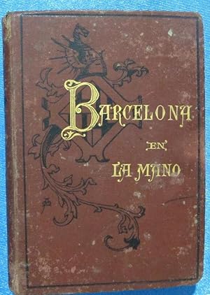 BARCELONA EN LA MANO. GUÍA DE BARCELONA Y SUS ALREDEDORES. J. ROCA Y ROCA. E. LOPEZ EDITOR, 1884.