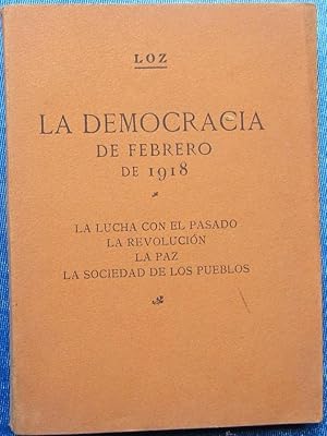 LA DEMOCRACIA DE FEBRERO DE 1918. LOZ, SIN EDITORIAL NI FECHA DE EDICION.