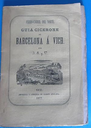 FERRO CARRIL DEL NORTE. GUÍA CICERONE DE BARCELONA A VICH. IMP. Y LIBRERÍA DE RAMON ANGLADA, 1877.