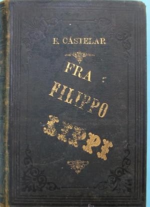FRA FILIPPO LIPPI. NOVELA HISTÓRICA POR EMILIO CASTELAR. EMILIO OLIVER Y COMPAÑÍA EDITORES, 1879.