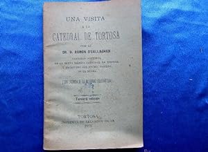 UNA VISITA A LA CATEDRAL DE TORTOSA. POR RAMON O'CALLAGHAN. IMP. DE SALVADOR ISUAR, TORTOSA, 1911.