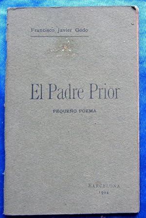 EL PADRE PRIOR. PEQUEÑO POEMA. FRANCISCO JAVIER GODO. IMPRENTA HENRICH Y CIA. BARCELONA, 1906.