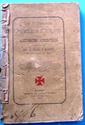 DR. F. ESMARCH. PRIMEROS AUXILIOS EN LOS ACCIDENTES REPENTINOS. IMPRENTA DE ENRIQUE RUBIÑOS, 1885.