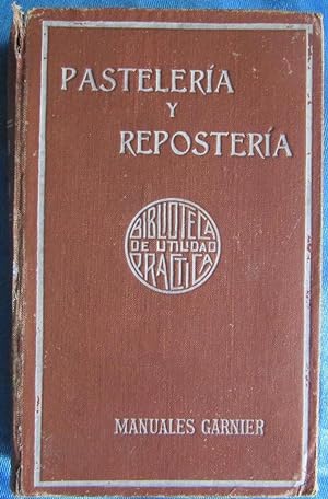 PASTELERÍA Y REPOSTERÍA FRANCESA Y ESPAÑOLA. POR P. R. MACOSTA. CASA EDITORIAL GARNIER, PARÍS, S/F.