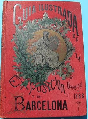 GUÍA ILUSTRADA DE LA EXPOSICIÓN UNIVERSAL DE BARCELONA EN 1888. POR JUAN VALERO DE TORNOS.