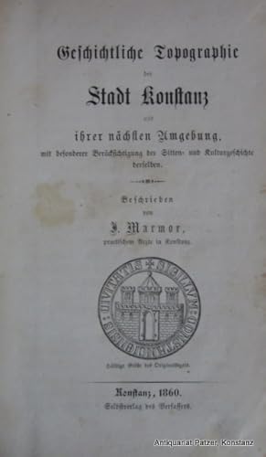 Bild des Verkufers fr Geschichtliche Topographie der Stadt Konstanz und ihrer nchsten Umgebung, mit besonderer Bercksichtigung der Sitten- und Kulturgeschichte derselben. Konstanz, Selbstverlag, 1860. Mit 1 mehrfach gefalt. lith. Stadtplan u. 2 getnten, lithographierten Ansichten u. Titel mit Holzstichvignette, XXIV, 391 S. Einfacher Halbleinenband der Zeit mit Marmorpapierbezug u. Resten eines Papierrckenschilds; Rcken aufgehellt. zum Verkauf von Jrgen Patzer