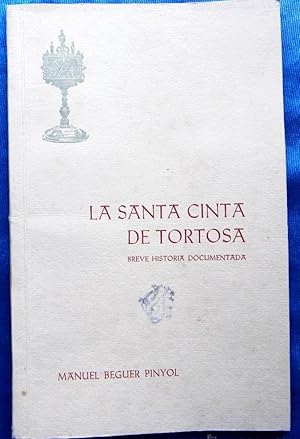 LA SANTA CINTA DE TORTOSA. BREVE HISTORIA DOCUMENTADA. POR MANUEL BEGUER PINYOL, TORTOSA, 1964.