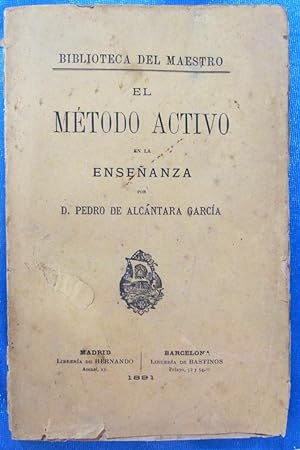 EL MÉTODO ACTIVO EN LA ENSEÑANZA. POR D. PEDRO DE ALCÁNTARA GARCÍA. HERNANDO / BASTINOS, 1891.