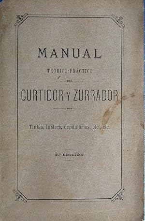 MANUAL TEÓRICO PRÁCTICO DEL CURTIDOR ZURRADOR. IMPRENTA DE LUIS TASSO SERRA, BARCELONA, 1889.