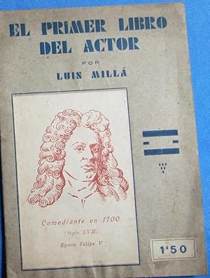 EL PRIMER LIBRO DEL ACTOR. POR LUIS MILLÁ. ACTOR VIEJO. DEPÓSITO LIBRERÍA MILLÁ, BARCELONA, 1942.