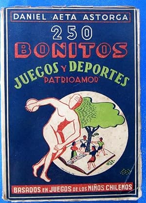 250 BONITOS JUEGOS Y DEPORTES BASADOS EN JUEGOS DE LOS NIÑOS CHILENOS. DANIEL AETA ASTORGA, 1949.