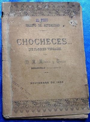 CHOCHECES.QUE PARECEN VERDADES. POR D. ANGEL LUCIO ALBENIZ Y GAUNA. IMP. DE JOAQUIN COLLAZOS, 1898
