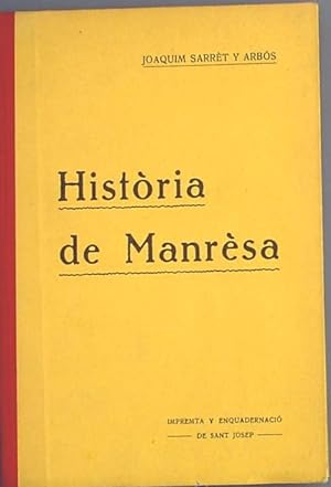 HISTÒRIA DE MANRESA. JOAQUIM SARRÈT Y ARBÓS. IMPREMTA Y ENQUADERNACIÓ DE SANT JOSEP. MANRESA, 1910.