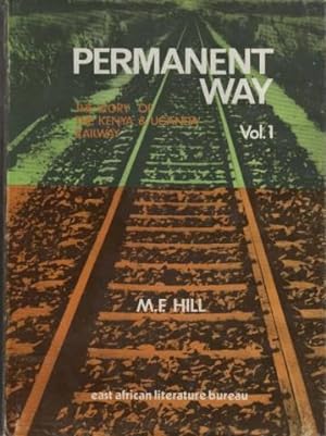 PERMANENT WAY: VOl. I - THE STORY OF THE KENYA AND UGANDA RAILWAY Vol.1