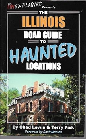 Seller image for The Illinois Road Guide to Haunted Locations (Unexplained Presents.) for sale by Bookfeathers, LLC