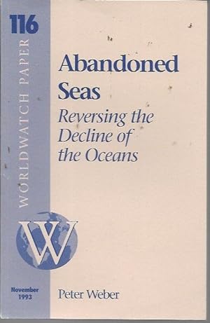 Bild des Verkufers fr Abandoned Seas: Reversing the Decline of the Oceans (Worldwatch Paper 116, November 19893 zum Verkauf von Bookfeathers, LLC