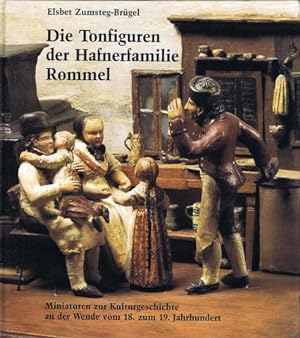 Die Tonfiguren der Hafnerfamilie Rommel. Miniaturen zur Kulturgeschichte an der Wende vom 18. zum...