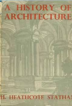 A History of Architecture. By H. Heathcote Statham. Revised by Hugh Braun. [Third, revised edition].