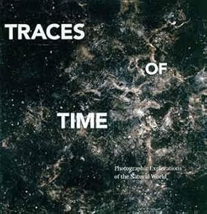 Immagine del venditore per Traces of Time: Photographic Explorations of the Natural World. January 25 - March 25, 2016. [Exhibition catalogue]. venduto da Wittenborn Art Books