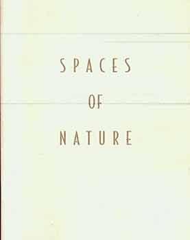 Immagine del venditore per Spaces of Nature: A Exhibition Organized by the Richmond Art Center and co-presented with the Armory Center for the Arts. (Exhibition: Richmond Art Center, Richmond, California, May 12-July 3, 1999, Armory Center for the Arts, Pasadena, California, July 25-September 12, 1999). venduto da Wittenborn Art Books