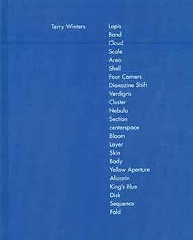 Seller image for Terry Winters : Lapis, Band, Cloud, Scale, Area, Shell, Four Corners, Dioxazine Shift, Verdigris, Cluster, Nebula, Section, centerspace, Bloom, Layer, Skin, Body, Yellow Aperture, Alizarin, King's Blue, Disk, Sequence, Fold. (Catalog published for the exhibition held at the Matthew Marks Gallery, New York, from November 3 to December 23, 2016.) for sale by Wittenborn Art Books