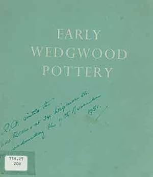 Early Wedgwood Pottery. Exhibited at 34 Wigmore Street. London W. I. 1951. [Exhibiton catalogue]....