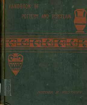 Handbook of Pottery and Porcelain, or the History of Those Arts from the Earliest Period.