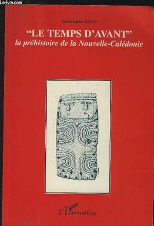 Bild des Verkufers fr Le temps d'avant" la prhistoire de la Nouvelle-Caldonie : Contribuation  l'tude des modalits d'adaptation et d'volution des socits ocaniennes dans un archipel du Sud de la Mlansie zum Verkauf von Le-Livre