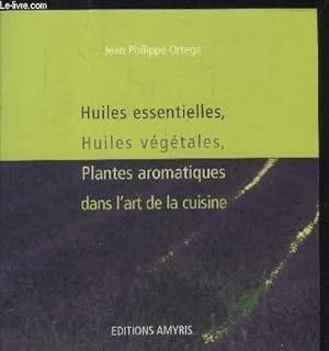 Bild des Verkufers fr Huiles essentielles, huiles vgtales : Plantes aromatiques dans l'art de la cuisine zum Verkauf von Le-Livre