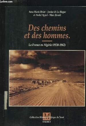 Seller image for Des chemins et des hommes : La France en Algrie (1830-1963) for sale by Le-Livre