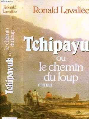 Bild des Verkufers fr Tchipayuk ou le chemin du Loup zum Verkauf von Le-Livre