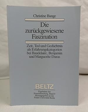 Die zurückgewiesene Faszination. Zeit, Tod u. Gedächtnis als Erfahrungskategorien bei Baudelaire,...