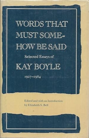 Bild des Verkufers fr Words That Must Somehow Be Said__Selected Essays of Kay Boyle, 1927-1984 zum Verkauf von San Francisco Book Company